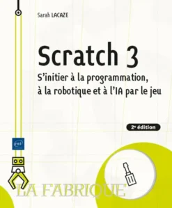 Scratch 3 - S'initier à la programmation, à la robotique et à l’IA par le jeu (2e édition)