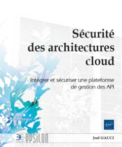 Sécurité des architectures cloud - Intégrer et sécuriser une plateforme de gestion des API