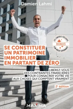 Se constituer un patrimoine immobilier en partant de zéro - 2e éd.