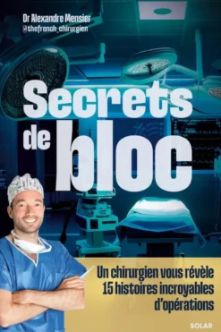 Secrets de bloc - Un chirurgien vous révèle 15 histoires incroyables d'opérations