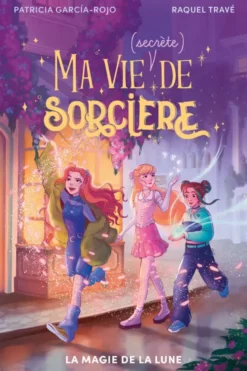 Secrets de sorcièresMa vie (secrète) de sorcière - tome 1 - La magie de la lune
