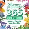 Silence ça pousse ! 365 questions pour réussir son jardin