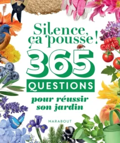 Silence ça pousse ! 365 questions pour réussir son jardin