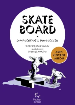 Skateboard, comprendre et progresser