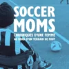 Soccer moms - Chroniques d’une femme au bord d’un terrain de