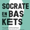 Socrate en baskets - Un guide philosophique pour poser les bonnes questions
