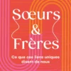 Soeurs & Frères - Ce que ces liens uniques disent de nous