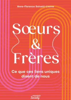 Soeurs & Frères - Ce que ces liens uniques disent de nous