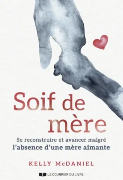 Soif de mère - Se construire et avancer malgré l'absence d'une mère aimante