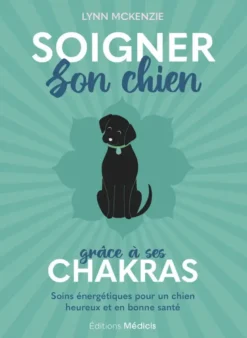 Soigner son chien grâce à ses chakras - Soins énergétiques pour un chien heureux et en bonne santé