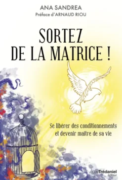 Sortez de la matrice ! - Se libérer de ses conditionnements et devenir maître de sa vie