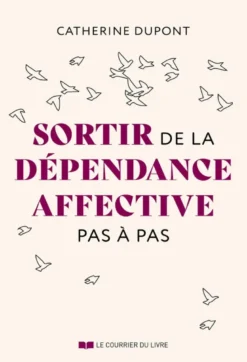 Sortir de la dépendance affective pas à pas