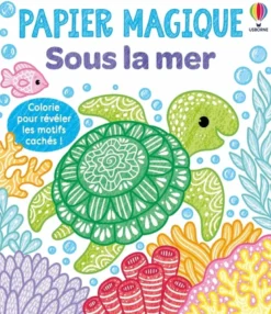 Sous la mer - Papier magique - Dès 3 ans