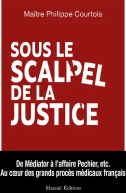 Sous le scalpel de la justice - Au coeur des grands procès médicaux français