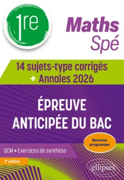 Spé Maths Première - 14 sujets-type corrigés de l’épreuve anticipée du Bac - Annales 2026