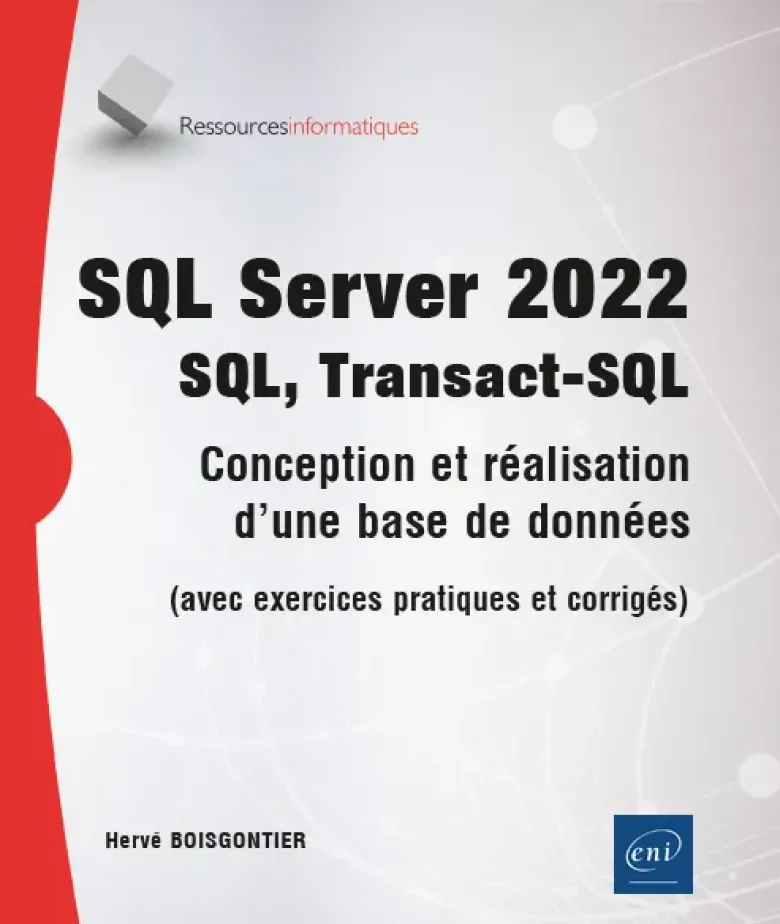 SQL Server 2022 - SQL, Transact SQL - Conception, réalisation et utilisation d'une base de données (