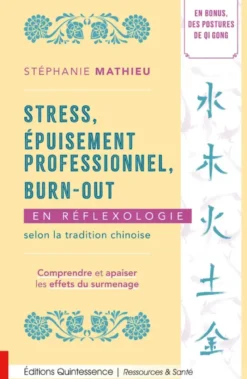 Stress, épuisement professionnel, burn-out en réflexologie selon la tradition chinoise - Comprendre et apaiser les effets du surmenage
