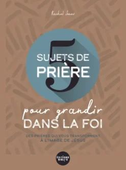 5 sujets de prière pour grandir dans la foi