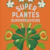 Superplantes superpouvoirs