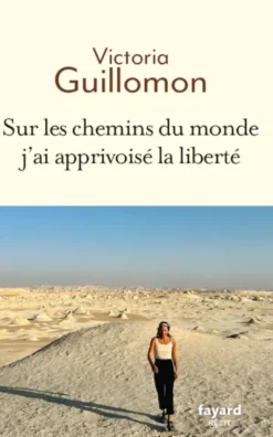 Sur les chemins du monde j'ai apprivoisé la liberté