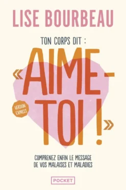 Ton corps dit : "Aime-toi !" - Version express - Comprenez enfin le message de vos malaises et maladies