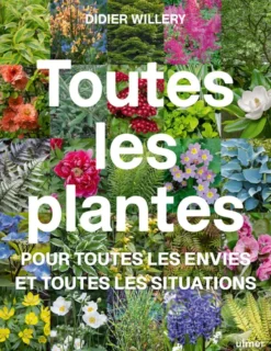 Toutes les plantes - Pour toutes les envies et toutes les situations