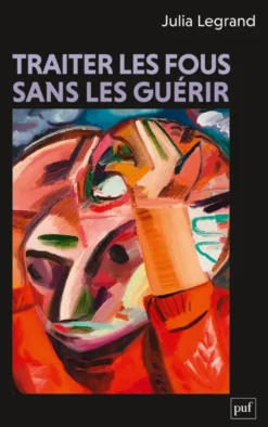 Traiter les fous sans les guérir