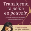 Transforme ta peine en pouvoir - Et si vos blessures pouvaient devenir votre force ?