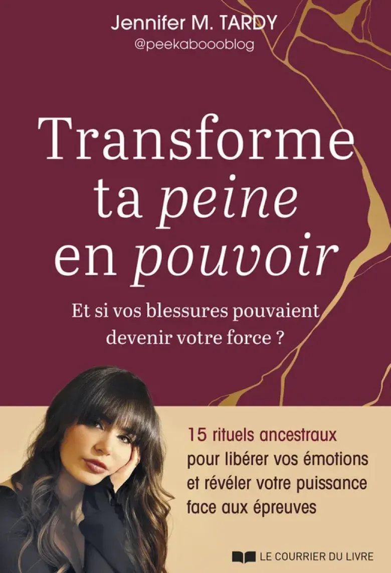 Transforme ta peine en pouvoir - Et si vos blessures pouvaient devenir votre force ?