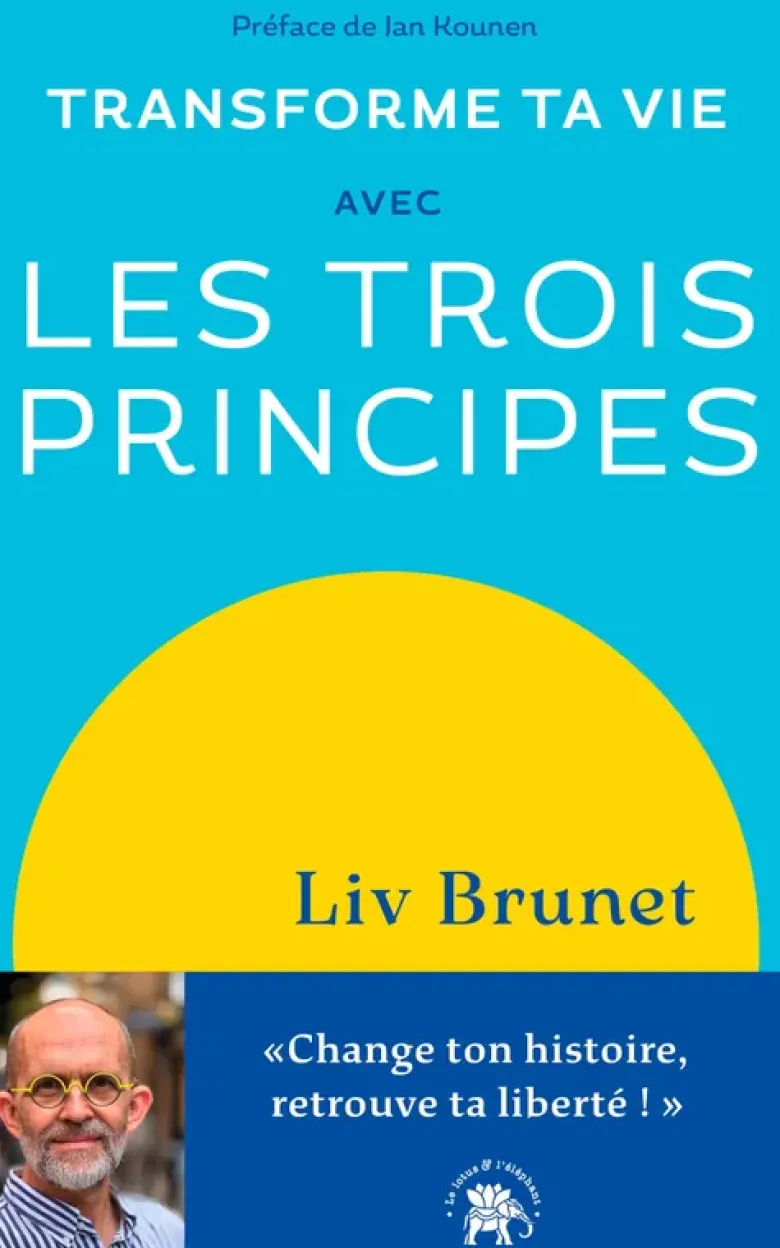 Transforme ta vie avec Les trois principes