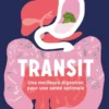 Transit : une meilleure digestion pour une santé optimale