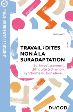 Travail : dites non à la suradaptation - 2e éd.