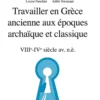 Travailler en Grèce ancienne aux époques archaïque et classique(VIIIe - IVe siècle av. n.è.)