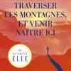 Traverser les montagnes et venir naître ici