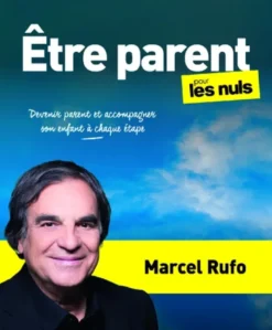 Être parent pour les Nuls - Devenir parent et accompagner son enfant à chaque étape
