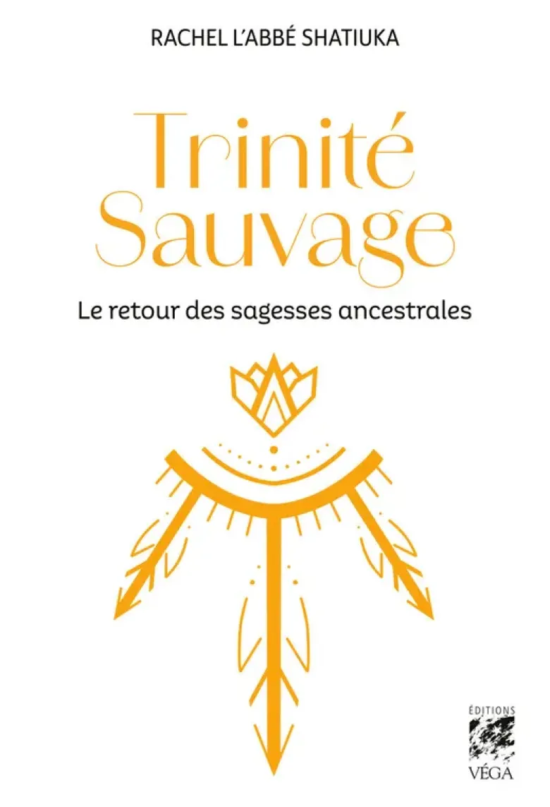 Trinité Sauvage - Le retour des sagesses ancestrales