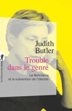 Trouble dans le genre (Gender trouble) / le féminisme et la subversion de l'identité