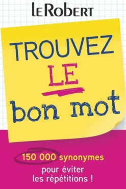 Trouvez le bon mot - Plus de 150 000 synonymes pour éviter les répétitions !