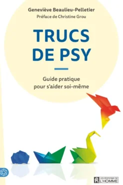 Trucs de psy - Guide pratique pour s'aider soi-même
