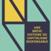Une brève histoire du capitalisme responsable