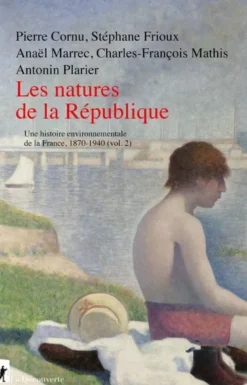Une histoire environnementale de la FranceLes natures de la République - Histoire environnementale de la France, 1870-1940 (vol. 2)