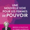 Une nouvelle voie pour les femmes de pouvoir - Briser le plafond de verre intérieur
