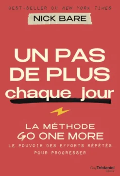 Un pas de plus chaque jour - La méthode Go One More - Le pouvoir des efforts répétés pour progresser