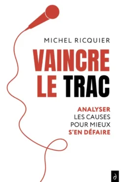 Vaincre le trac - Analyser les causes pour mieux s'en défaire