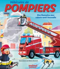 Véhicules de pompiers - Des Romains aux robots anti-incendie