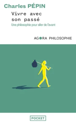Vivre avec son passé - Une philosophie pour aller de l'avant