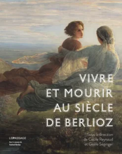 Vivre et mourir au siècle de Berlioz