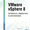 VMware vSphere 8 - Architecture, déploiement et administration