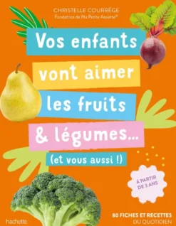 Vos enfants vont aimer les fruits & légumes... (et vous aussi !)