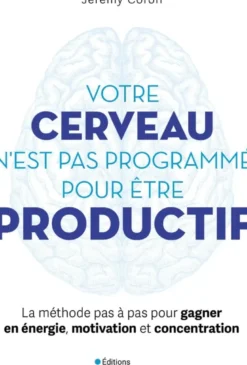 Votre cerveau n'est pas programmé pour être productif